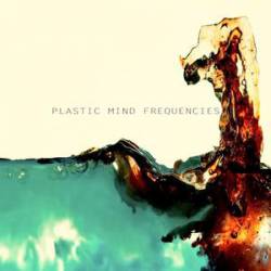 Plastic Mind Frequencies : Plastic Mind Frequencies
